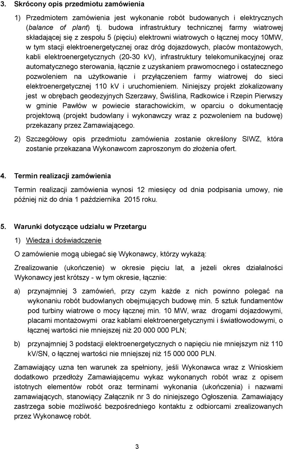montażowych, kabli elektroenergetycznych (20-30 kv), infrastruktury telekomunikacyjnej oraz automatycznego sterowania, łącznie z uzyskaniem prawomocnego i ostatecznego pozwoleniem na użytkowanie i