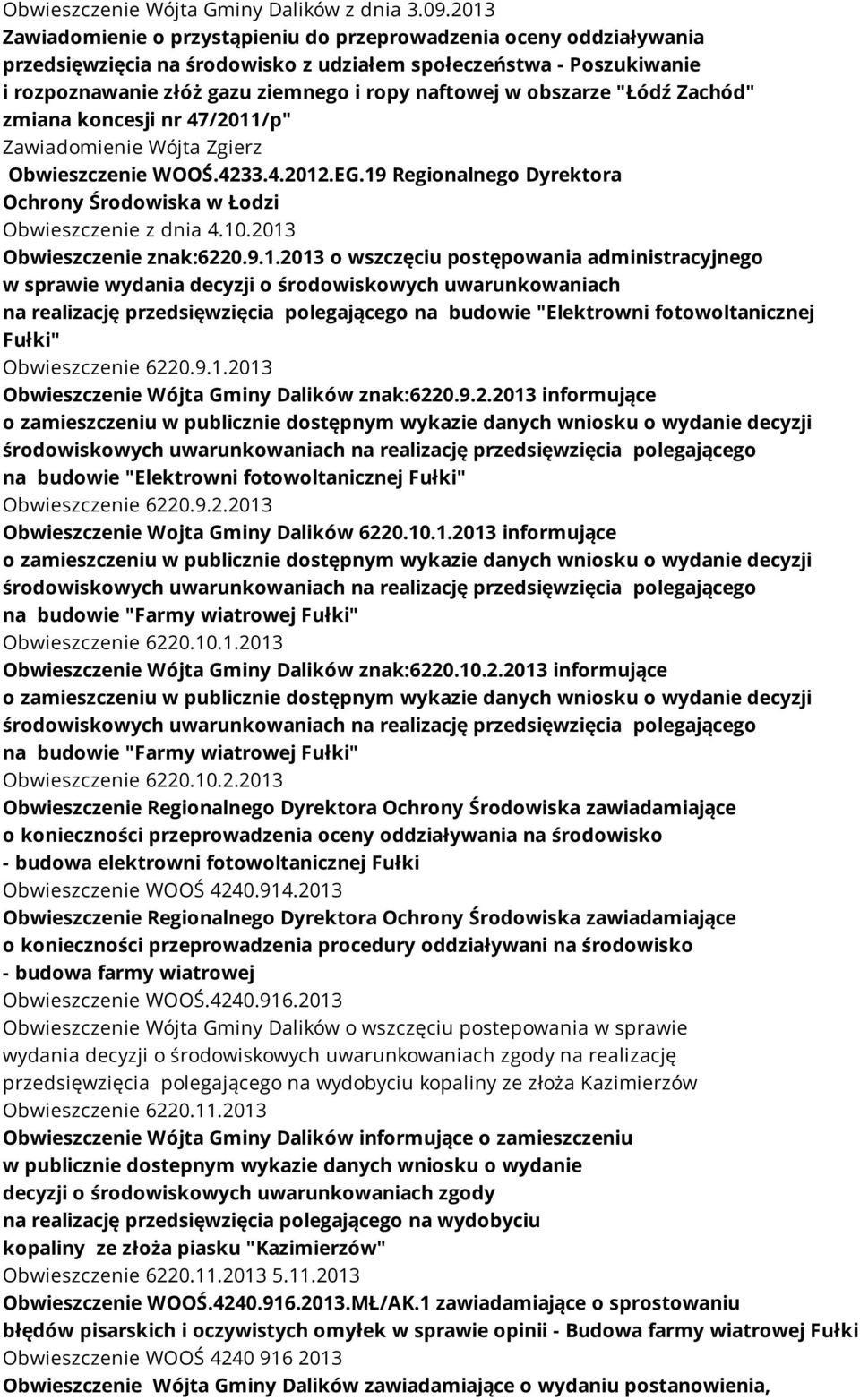 obszarze "Łódź Zachód" zmiana koncesji nr 47/2011/p" Zawiadomienie Wójta Zgierz Obwieszczenie WOOŚ.4233.4.2012.EG.19 Regionalnego Dyrektora Ochrony Środowiska w Łodzi Obwieszczenie z dnia 4.10.