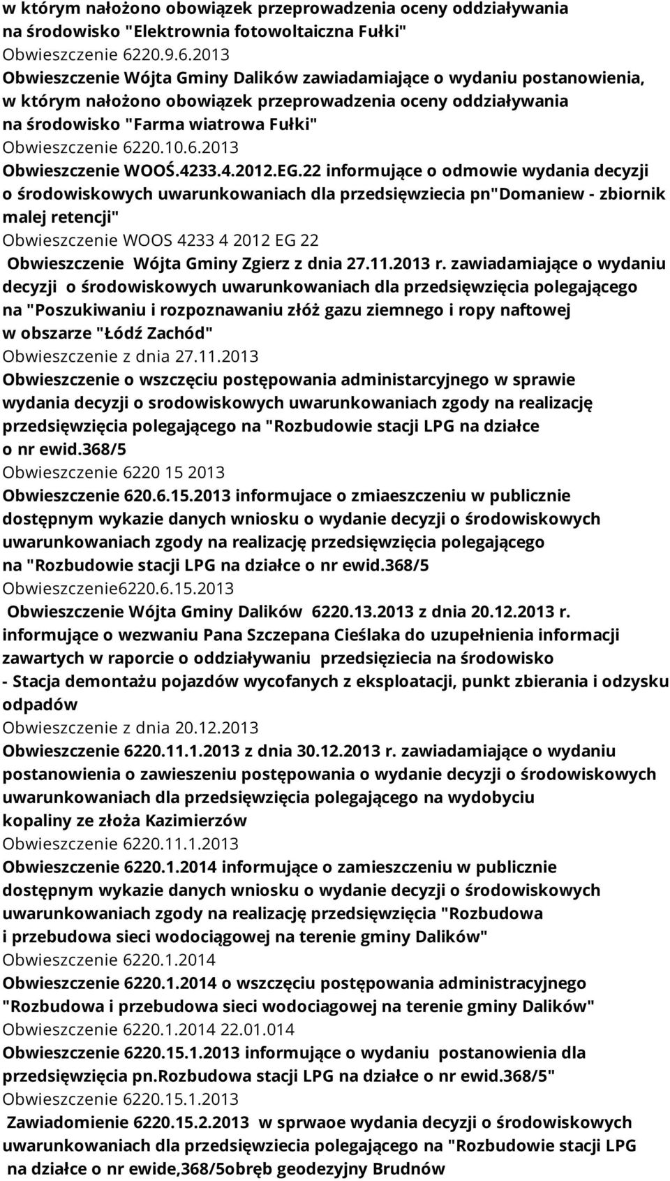 2013 Obwieszczenie Wójta Gminy Dalików zawiadamiające o wydaniu postanowienia, w którym nałożono obowiązek przeprowadzenia oceny oddziaływania na środowisko "Farma wiatrowa Fułki" Obwieszczenie 6220.