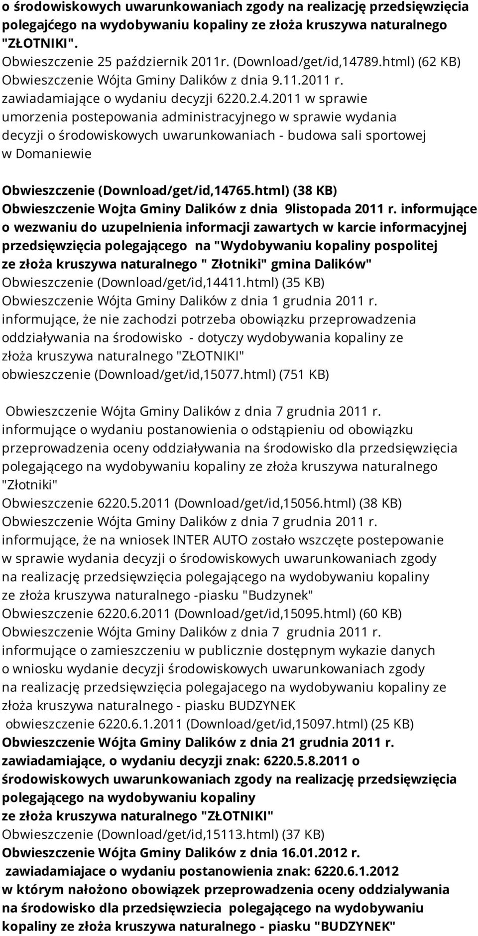 89.html) (62 KB) Obwieszczenie Wójta Gminy Dalików z dnia 9.11.2011 r. zawiadamiające o wydaniu decyzji 6220.2.4.