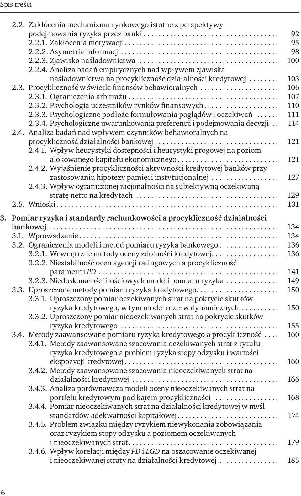 .. 106 2.3.1. Ograniczenia arbitrażu... 107 2.3.2. Psychologia uczestników rynków finansowych... 110 2.3.3. Psychologiczne podłoże formułowania poglądów i oczekiwań... 111 2.3.4.