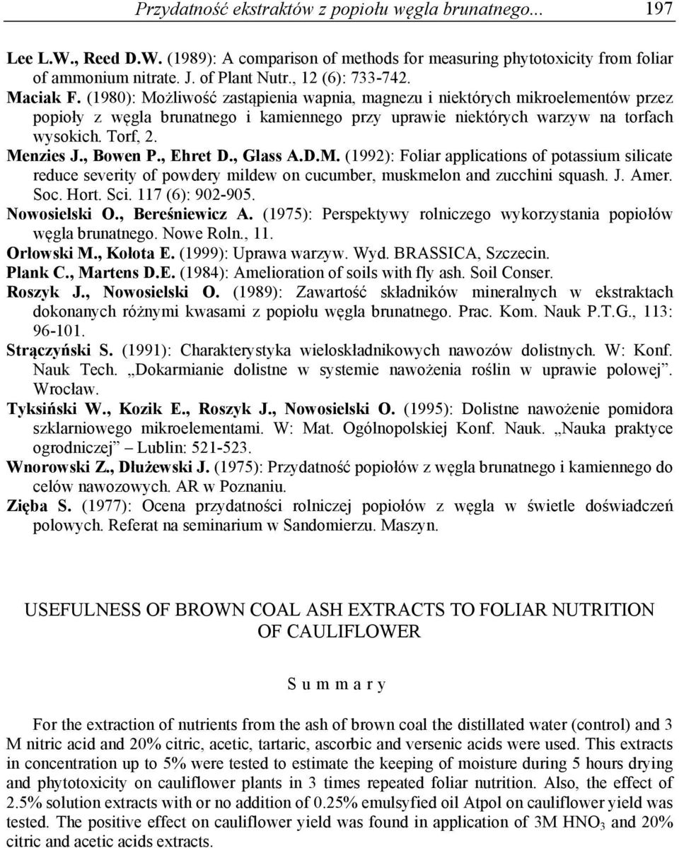 Torf, 2. Menzies J., Bowen P., Ehret D., Glass A.D.M. (992): Foliar applications of potassium silicate reduce severity of powdery mildew on cucumber, muskmelon and zucchini squash. J. Amer. Soc. Hort.