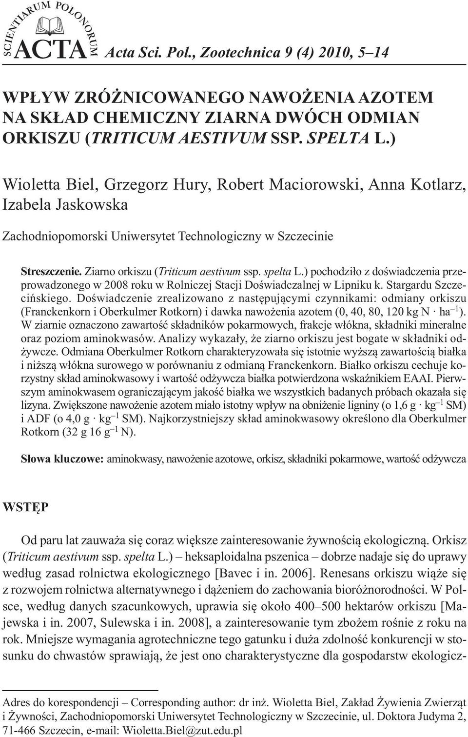spelta L.) pochodziło z doświadczenia przeprowadzonego w 2008 roku w Rolniczej Stacji Doświadczalnej w Lipniku k. Stargardu Szczecińskiego.