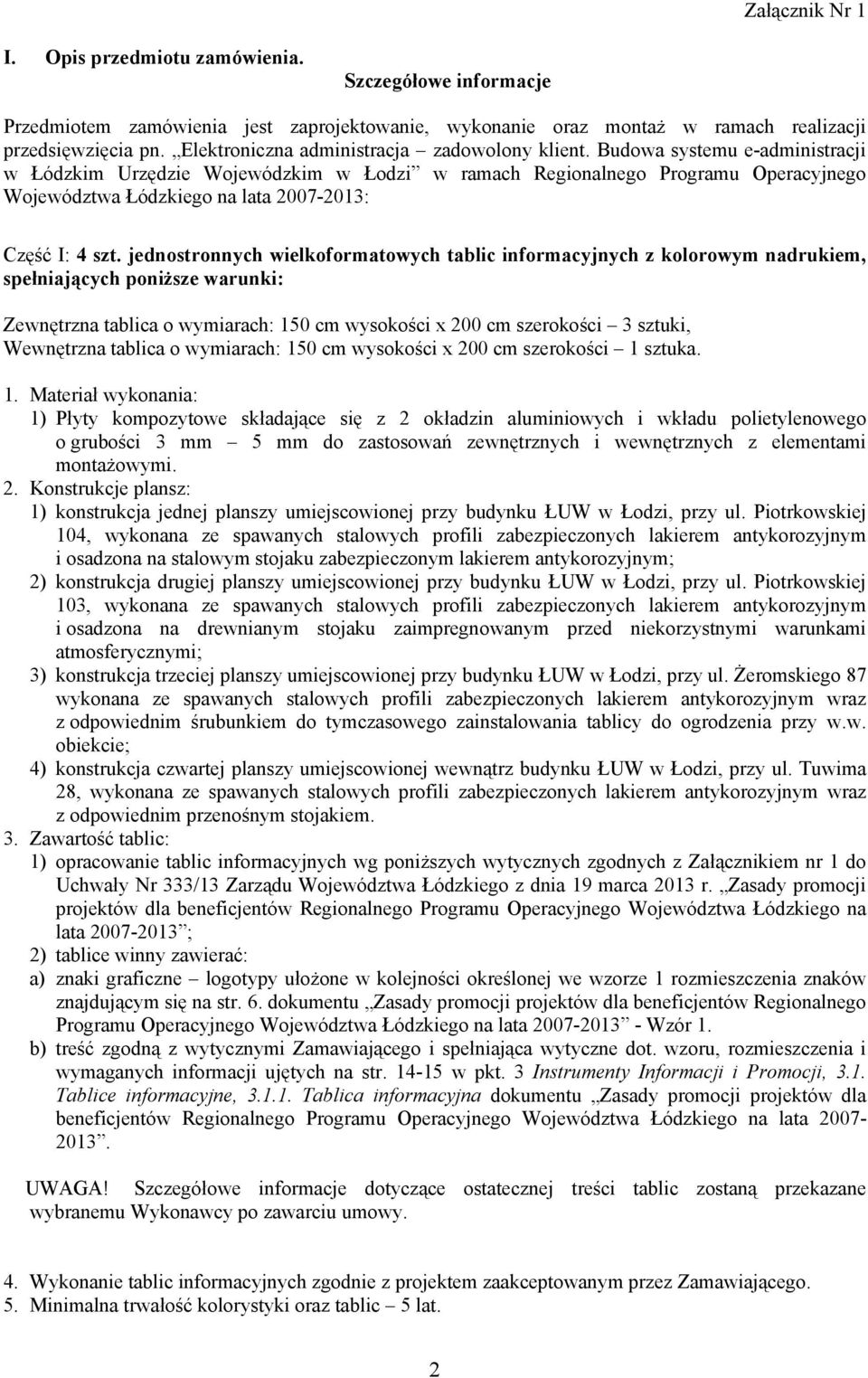 Budowa systemu e-administracji w Łódzkim Urzędzie Wojewódzkim w Łodzi w ramach Regionalnego Programu Operacyjnego Województwa Łódzkiego na lata 2007-2013: Część I: 4 szt.