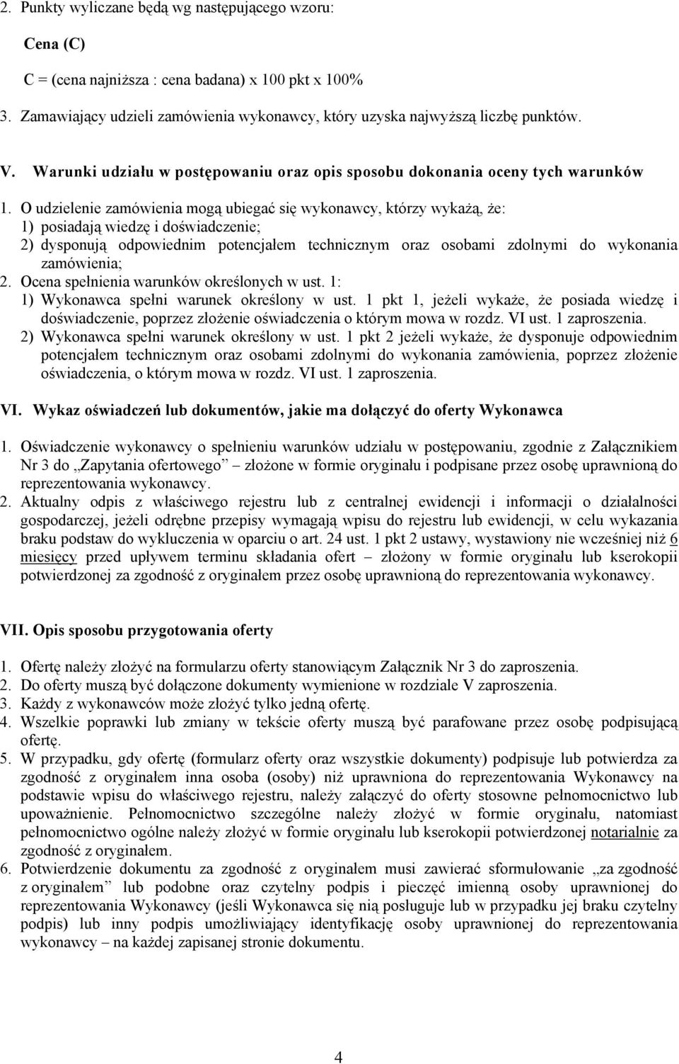 O udzielenie zamówienia mogą ubiegać się wykonawcy, którzy wykażą, że: 1) posiadają wiedzę i doświadczenie; 2) dysponują odpowiednim potencjałem technicznym oraz osobami zdolnymi do wykonania