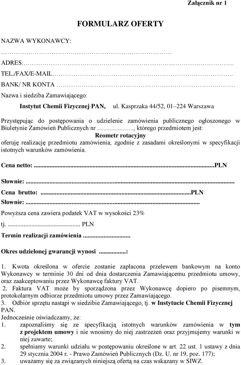 .., którego przedmiotem jest: Reometr rotacyjny oferuję realizację przedmiotu zamówienia, zgodnie z zasadami określonymi w specyfikacji istotnych warunków zamówienia. Cena netto:...pln Słownie:.