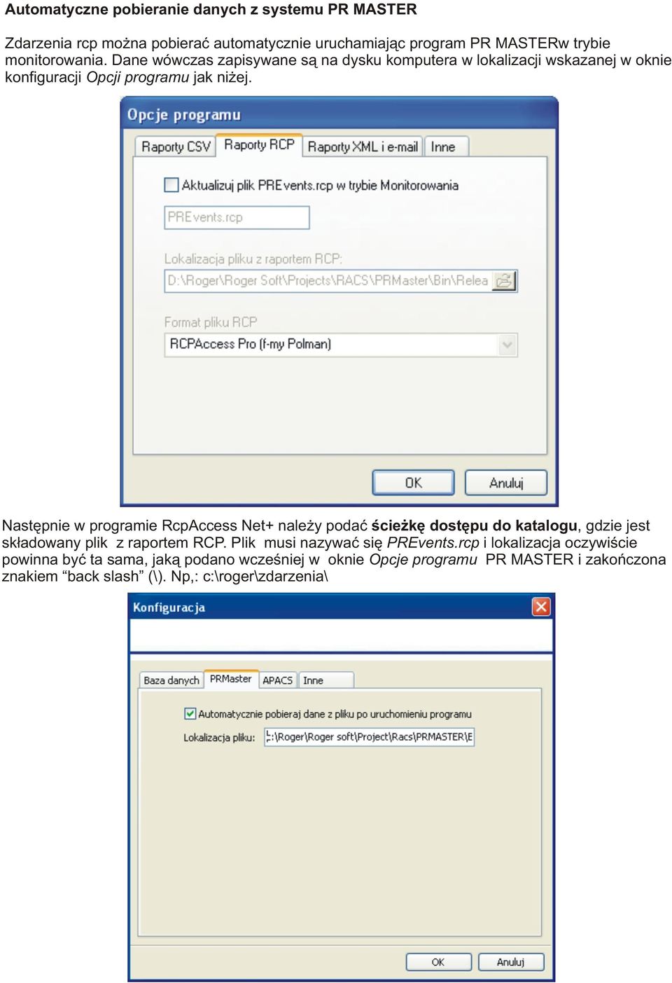 Nastêpnie w programie RcpAccess Net+ nale y podaæ œcie kê dostêpu do katalogu, gdzie jest sk³adowany plik z raportem RCP.
