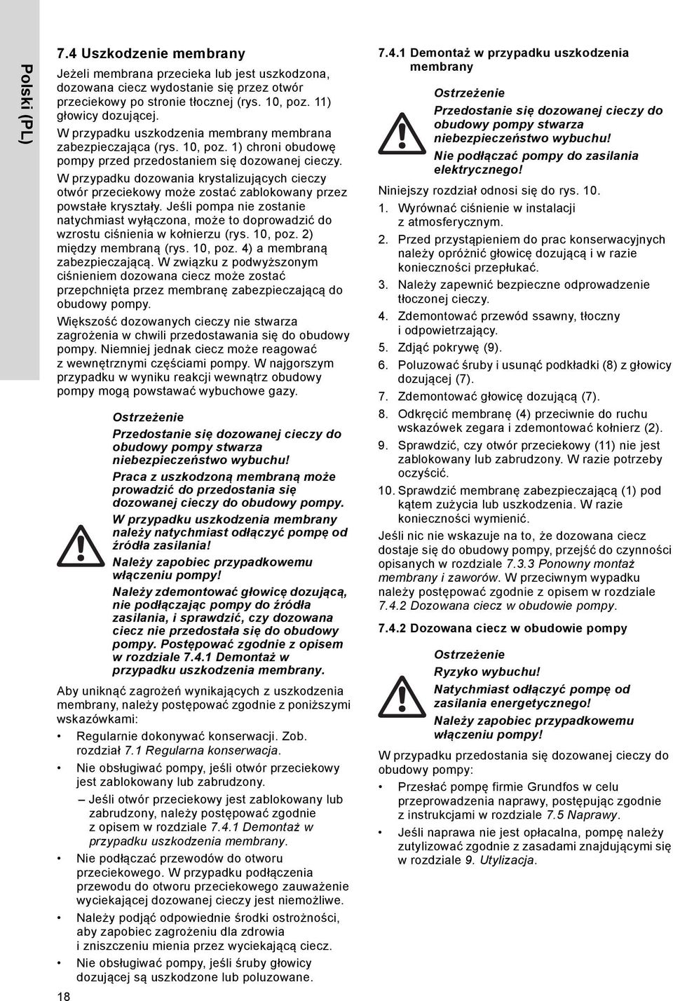 W przypadku dozowania krystalizujących cieczy otwór przeciekowy może zostać zablokowany przez powstałe kryształy.