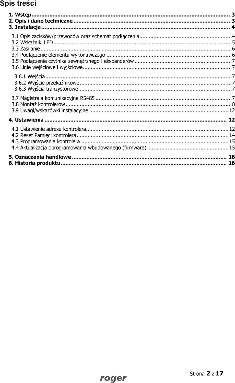 .. 7 3.7 Magistrala komunikacyjna RS485... 7 3.8 Montaż kontrolerów... 8 3.9 Uwagi/wskazówki instalacyjne... 12 4. Ustawienia... 12 4.1 Ustawienie adresu kontrolera... 12 4.2 Reset Pamięci kontrolera.