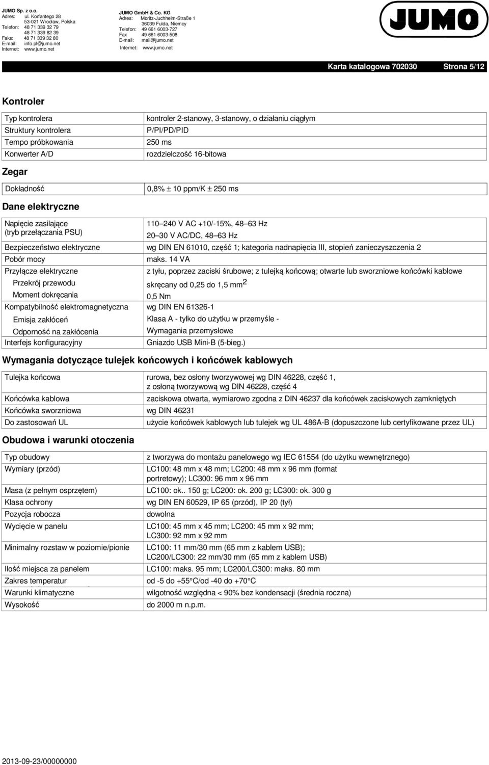 DIN EN 61010, część 1; kategoria nadnapięcia III, stopień zanieczyszczenia 2 Pobór mocy Przyłącze elektryczne Przekrój przewodu Moment dokręcania Kompatybilność elektromagnetyczna Emisja zakłóceń