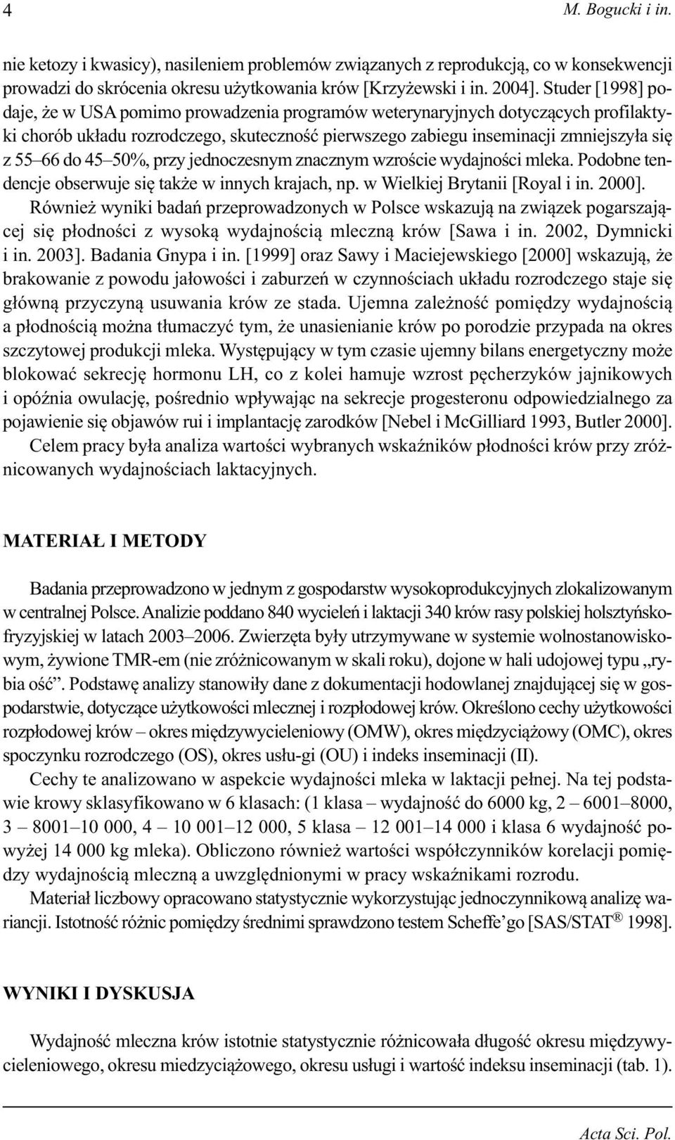 45 50%, przy jednoczesnym znacznym wzroście wydajności mleka. Podobne tendencje obserwuje się także w innych krajach, np. w Wielkiej Brytanii [Royal i in. 2000].