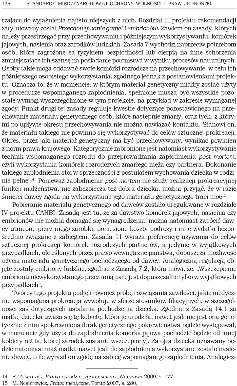 Zawiera on zasady, których należy przestrzegać przy przechowywaniu i późniejszym wykorzystywaniu: komórek jajowych, nasienia oraz zarodków ludzkich.