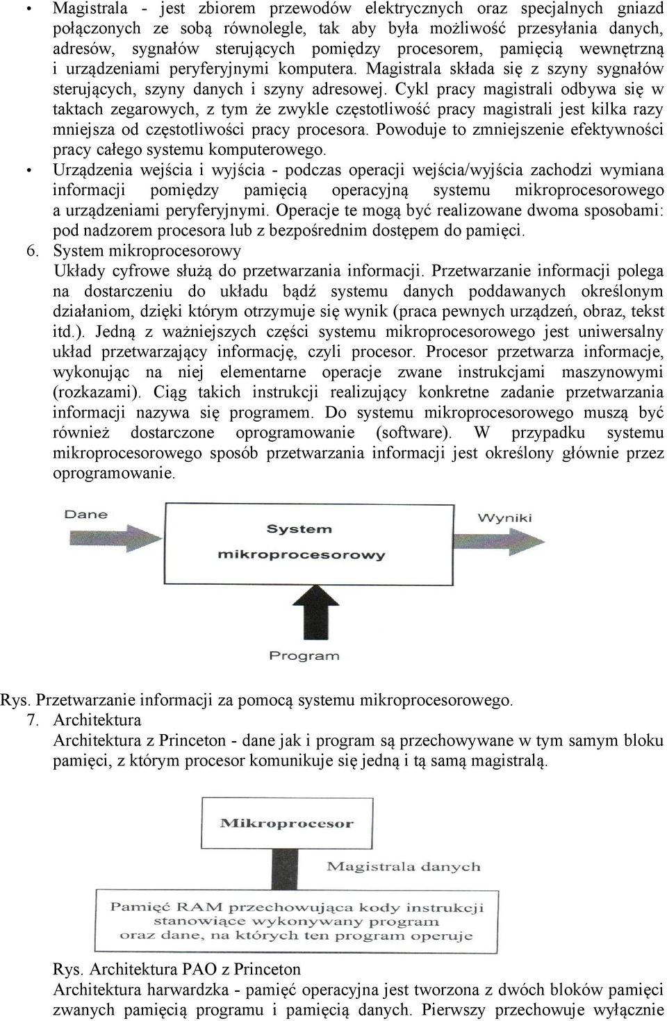 Cykl pracy magistrali odbywa się w taktach zegarowych, z tym że zwykle częstotliwość pracy magistrali jest kilka razy mniejsza od częstotliwości pracy procesora.