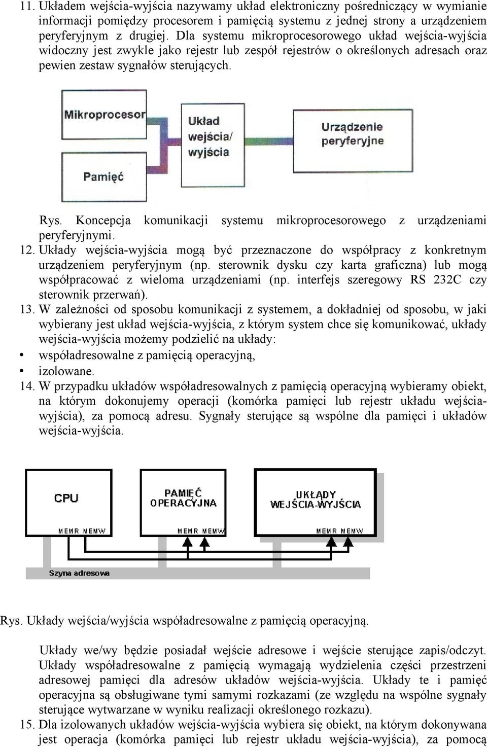 Koncepcja komunikacji systemu mikroprocesorowego z urządzeniami peryferyjnymi. 12. Układy wejścia-wyjścia mogą być przeznaczone do współpracy z konkretnym urządzeniem peryferyjnym (np.