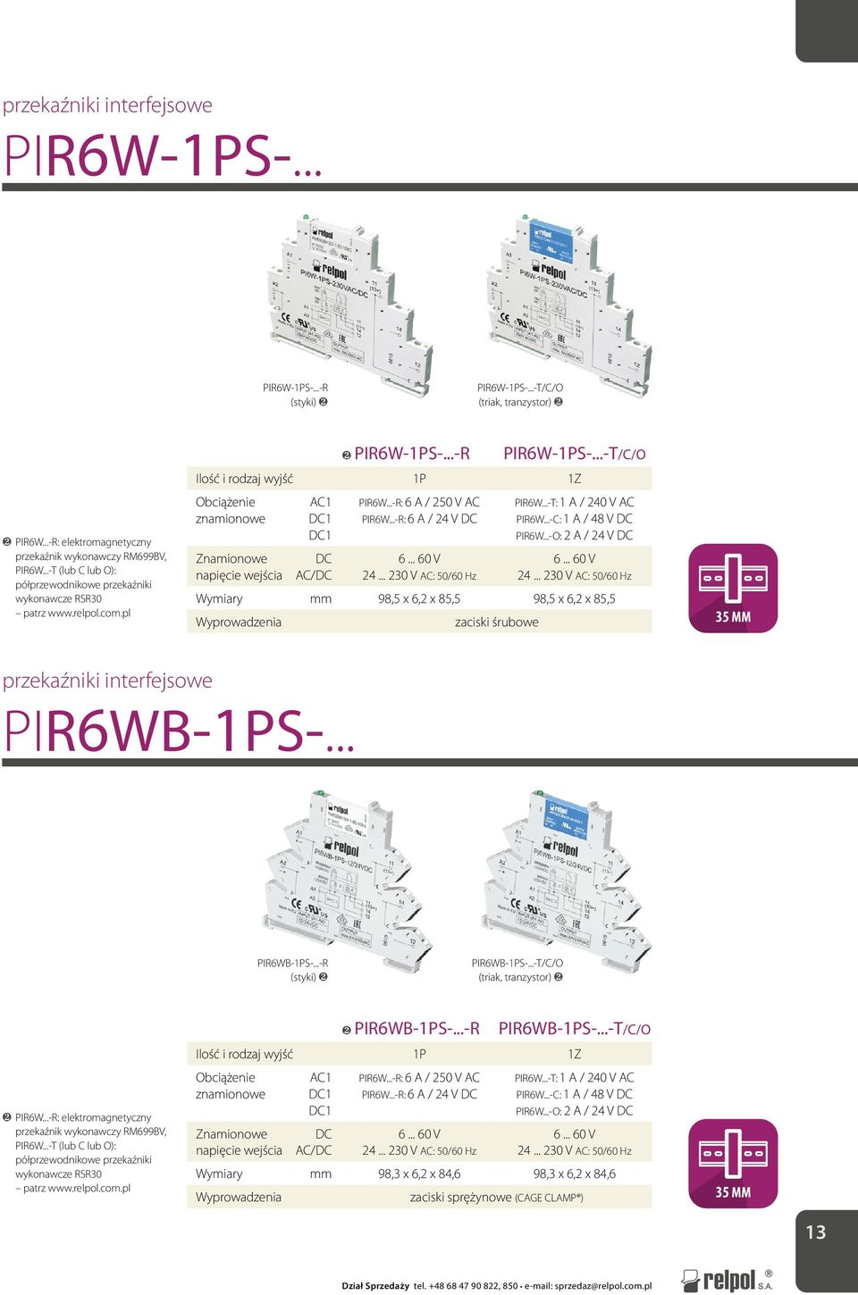 ..-R: 6 A / 24 V 6... 60 V 24... 230 V : 50/60 Hz PIR6W...-T: 1 A / 240 V PIR6W...-C: 1 A / 48 V PIR6W...-O: 2 A / 24 V 6... 60 V 24... 230 V : 50/60 Hz Wymiary mm 98,5 x 6,2 x 85,5 98,5 x 6,2 x 85,5 zaciski śrubowe przekaźniki interfejsowe PIR6WB-1PS-.