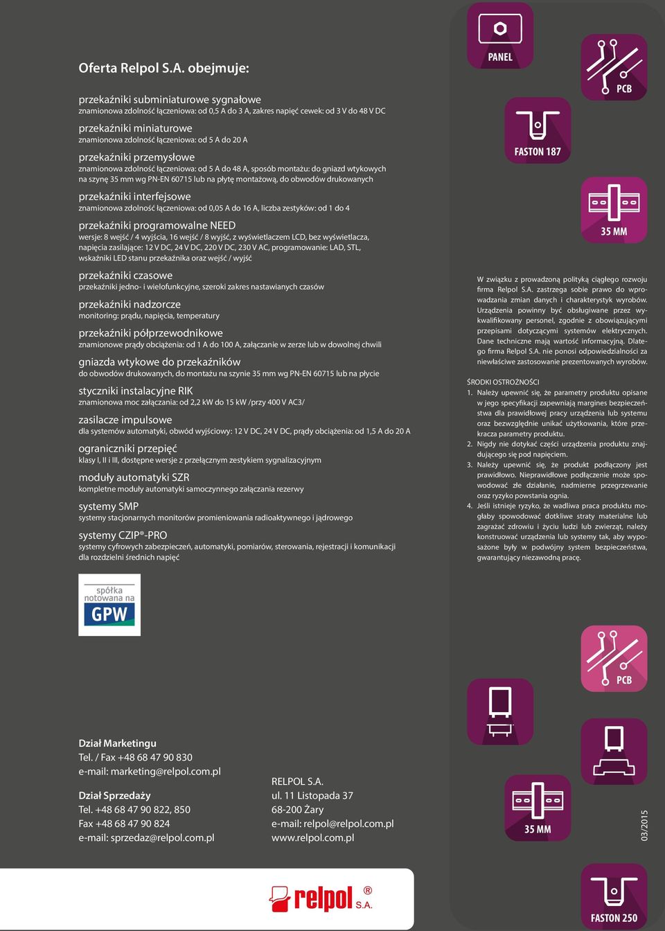 20 A przekaźniki przemysłowe znamionowa zdolność łączeniowa: od 5 A do 48 A, sposób montażu: do gniazd wtykowych na szynę 35 mm wg PN-EN 60715 lub na płytę montażową, do obwodów drukowanych