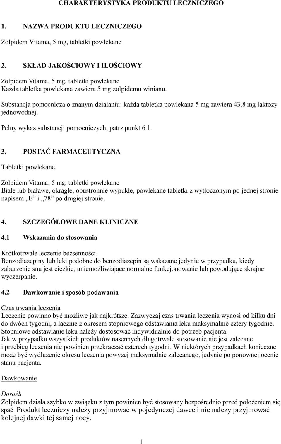 Substancja pomocnicza o znanym działaniu: każda tabletka powlekana 5 mg zawiera 43,8 mg laktozy jednowodnej. Pełny wykaz substancji pomocniczych, patrz punkt 6.1. 3.