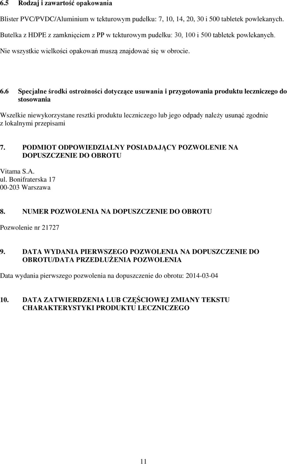 6 Specjalne środki ostrożności dotyczące usuwania i przygotowania produktu leczniczego do stosowania Wszelkie niewykorzystane resztki produktu leczniczego lub jego odpady należy usunąć zgodnie z