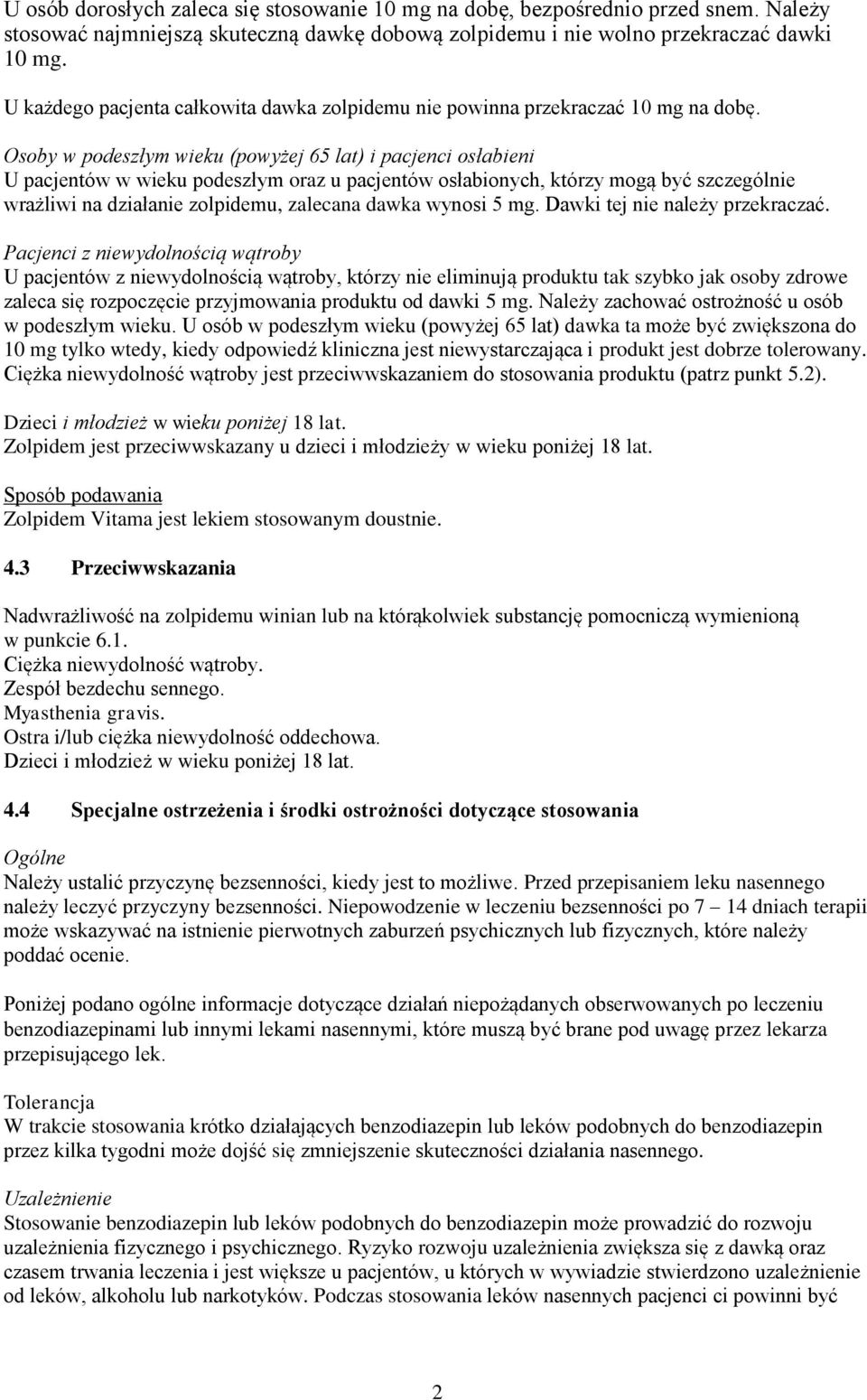 Osoby w podeszłym wieku (powyżej 65 lat) i pacjenci osłabieni U pacjentów w wieku podeszłym oraz u pacjentów osłabionych, którzy mogą być szczególnie wrażliwi na działanie zolpidemu, zalecana dawka