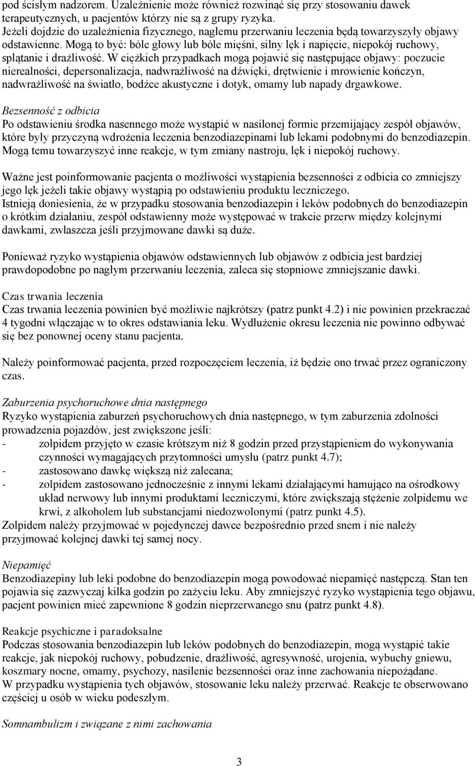 Mogą to być: bóle głowy lub bóle mięśni, silny lęk i napięcie, niepokój ruchowy, splątanie i drażliwość.