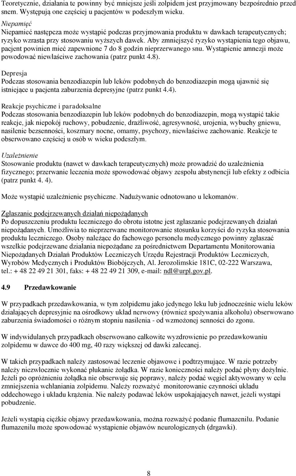 Aby zmniejszyć ryzyko wystąpienia tego objawu, pacjent powinien mieć zapewnione 7 do 8 godzin nieprzerwanego snu. Wystąpienie amnezji może powodować niewłaściwe zachowania (patrz punkt 4.8).