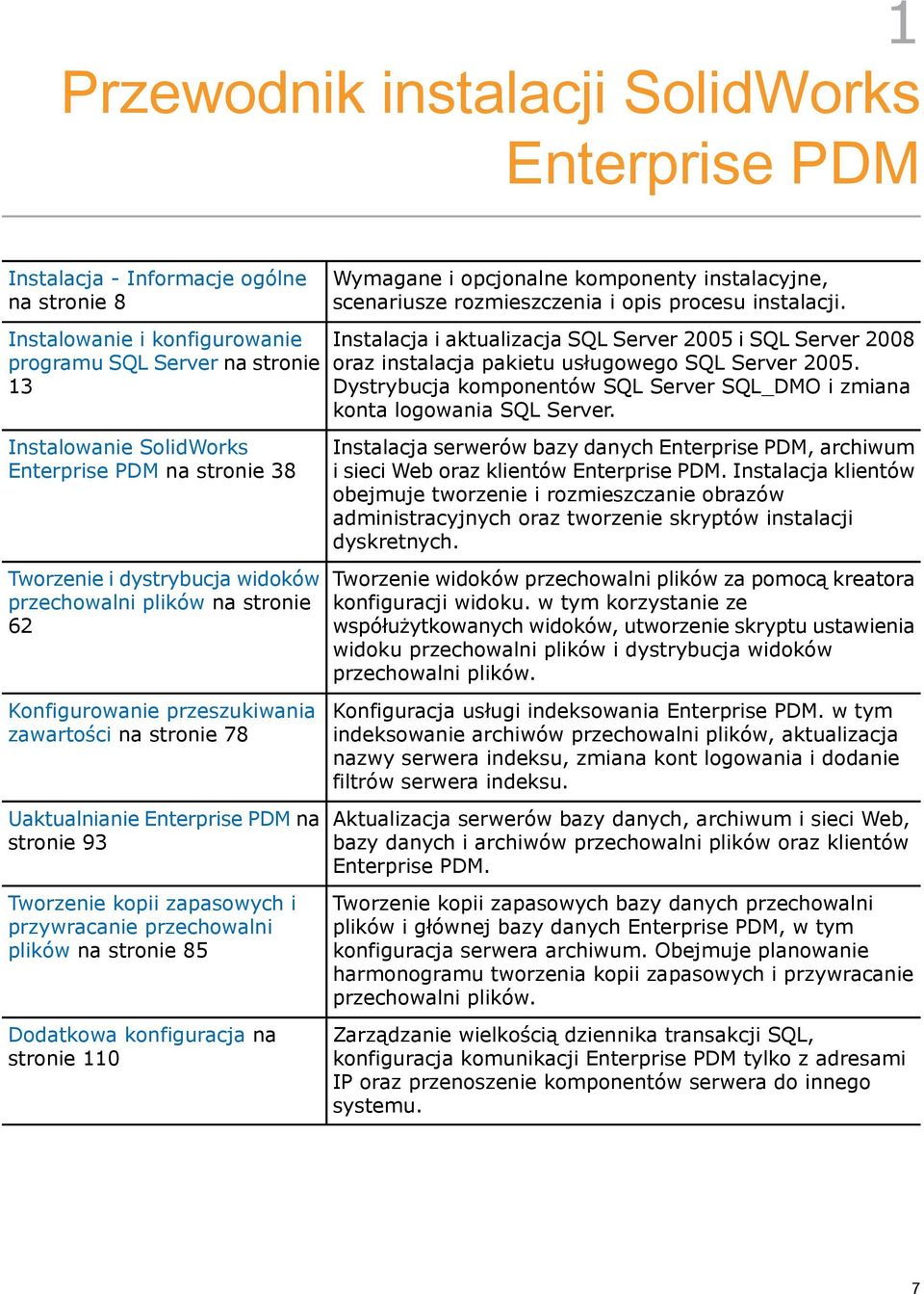 zapasowych i przywracanie przechowalni plików na stronie 85 Dodatkowa konfiguracja na stronie 110 Wymagane i opcjonalne komponenty instalacyjne, scenariusze rozmieszczenia i opis procesu instalacji.