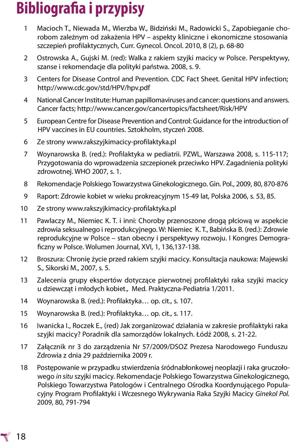 (red): Walka z rakiem szyjki macicy w Polsce. Perspektywy, szanse i rekomendacje dla polityki państwa. 2008, s. 9. 3 Centers for Disease Control and Prevention. CDC Fact Sheet.