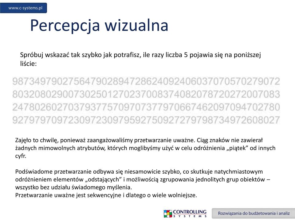 Ciąg znaków nie zawierał żadnych mimowolnych atrybutów, których moglibyśmy użyć w celu odróżnienia piątek od innych cyfr.