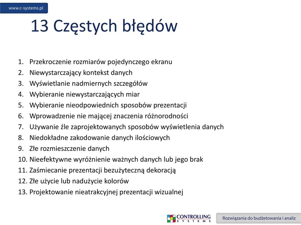 Używanie źle zaprojektowanych sposobów wyświetlenia danych 8. Niedokładne zakodowanie danych ilościowych 9. Złe rozmieszczenie danych 10.