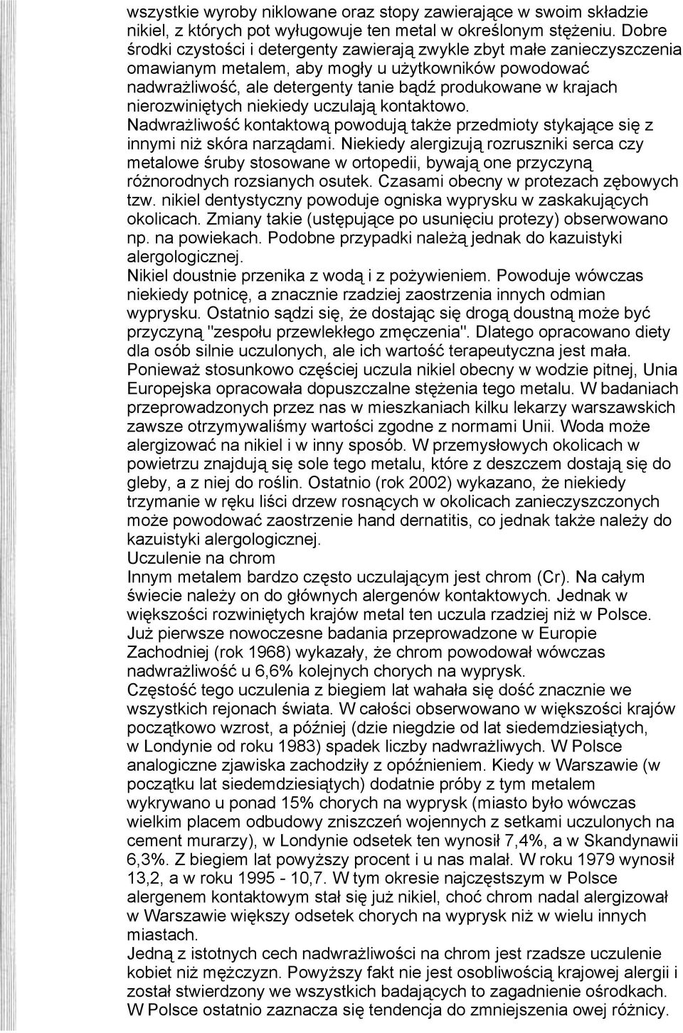 nierozwiniętych niekiedy uczulają kontaktowo. Nadwrażliwość kontaktową powodują także przedmioty stykające się z innymi niż skóra narządami.