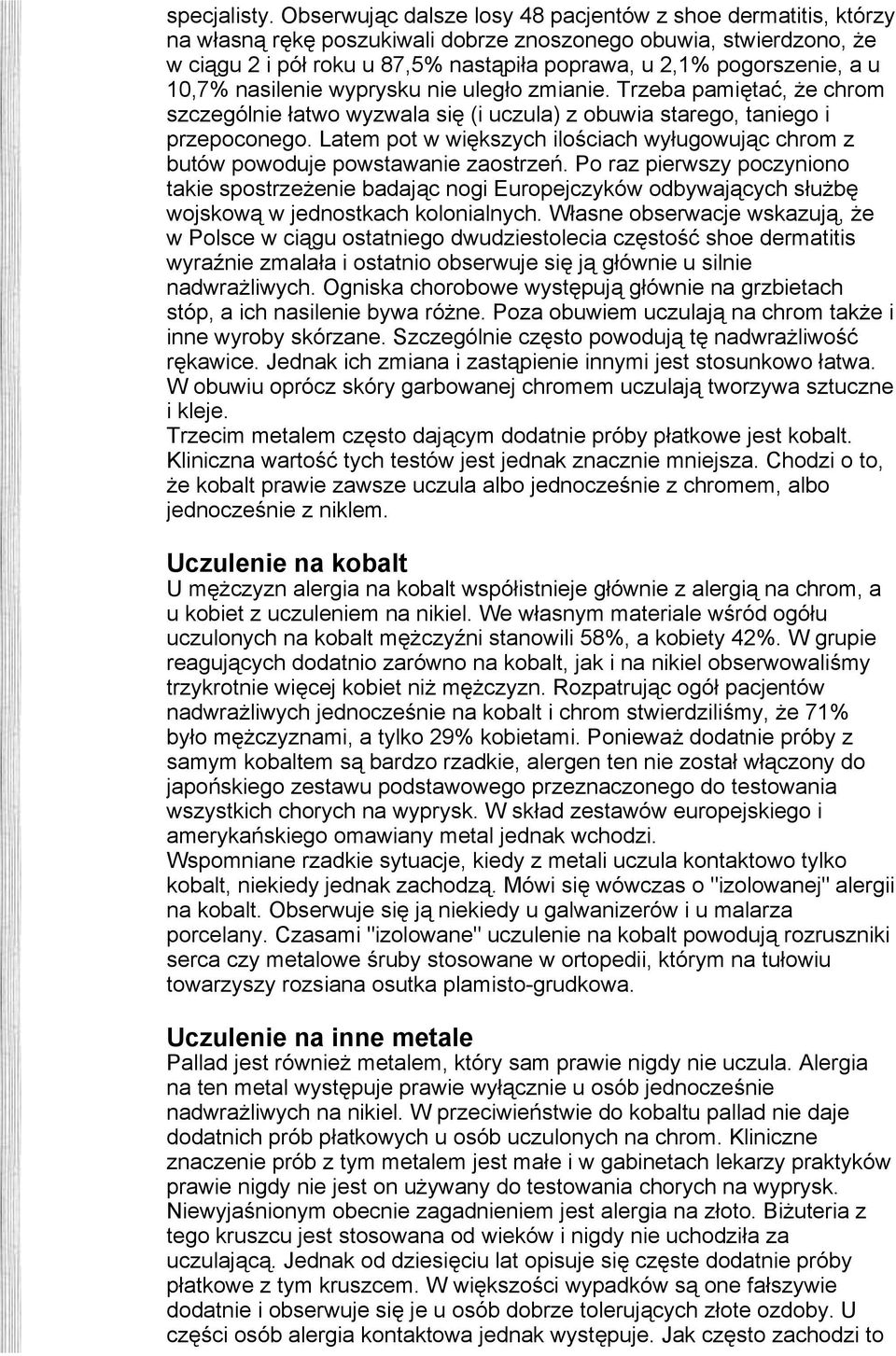 a u 10,7% nasilenie wyprysku nie uległo zmianie. Trzeba pamiętać, że chrom szczególnie łatwo wyzwala się (i uczula) z obuwia starego, taniego i przepoconego.