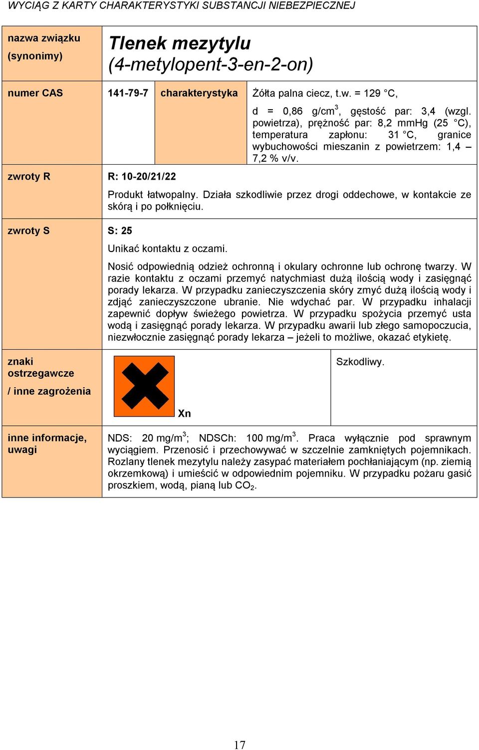 Działa szkodliwie przez drogi oddechowe, w kontakcie ze skórą i po połknięciu. Unikać kontaktu z oczami. Nosić odpowiednią odzież ochronną i okulary ochronne lub ochronę twarzy.