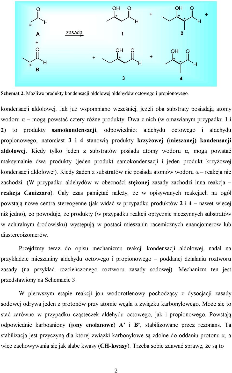 aldolowej. Kiedy tylko jeden z substratów posiada atomy wodoru α, mogą powstać maksymalnie dwa produkty (jeden produkt samokondensacji i jeden produkt krzyżowej kondensacji aldolowej).