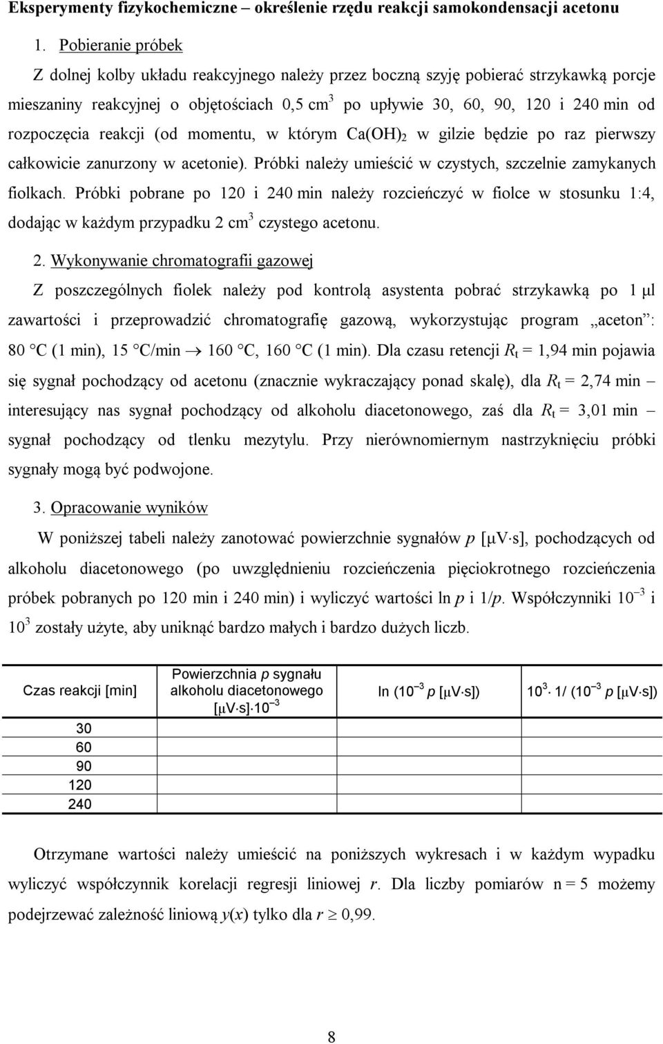 rozpoczęcia reakcji (od momentu, w którym Ca() 2 w gilzie będzie po raz pierwszy całkowicie zanurzony w acetonie). Próbki należy umieścić w czystych, szczelnie zamykanych fiolkach.