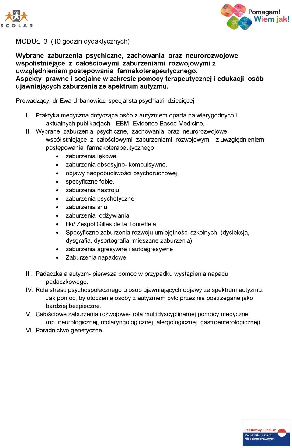 Prowadzący: dr Ewa Urbanowicz, specjalista psychiatrii dziecięcej I. Praktyka medyczna dotycząca osób z autyzmem oparta na wiarygodnych i aktualnych publikacjach- EBM- Evidence Based Medicine. II.