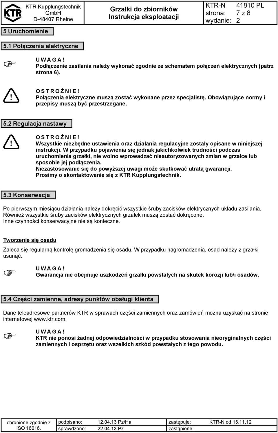 Wszystkie niezbędne ustawienia oraz działania regulacyjne zostały opisane w niniejszej instrukcji.