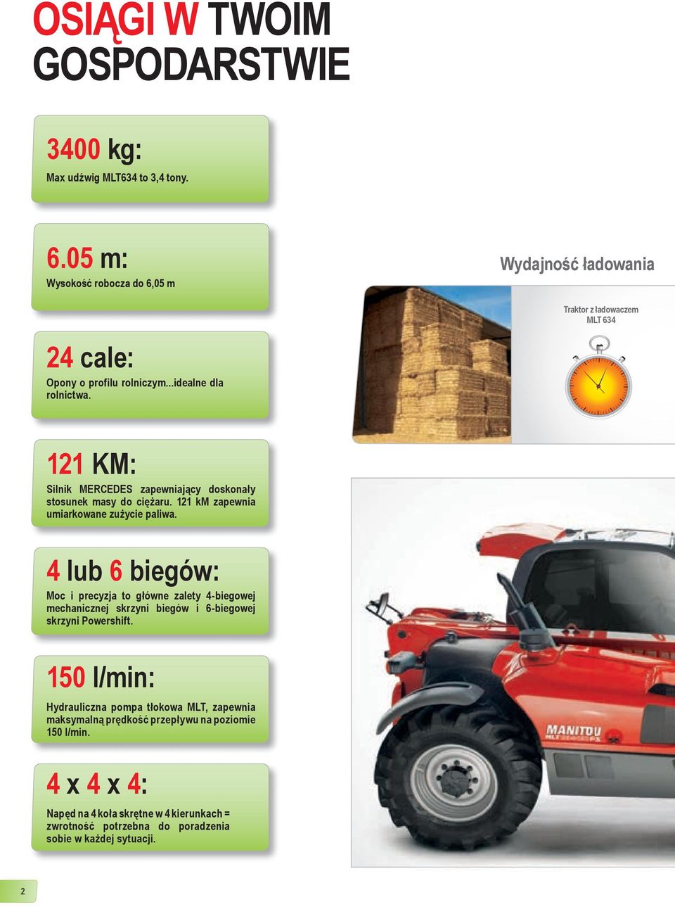 121 KM: Silnik MERCEDES zapewniający doskonały stosunek masy do ciężaru. 121 km zapewnia umiarkowane zużycie paliwa.