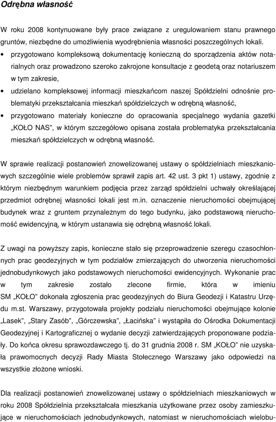 informacji mieszkańcom naszej Spółdzielni odnośnie problematyki przekształcania mieszkań spółdzielczych w odrębną własność, przygotowano materiały konieczne do opracowania specjalnego wydania gazetki