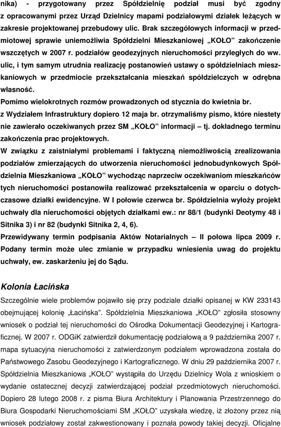 ulic, i tym samym utrudnia realizację postanowień ustawy o spółdzielniach mieszkaniowych w przedmiocie przekształcania mieszkań spółdzielczych w odrębna własność.