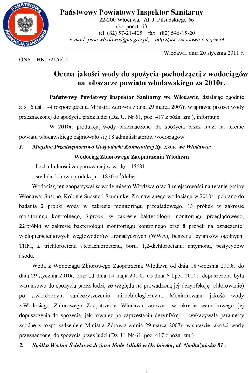 1-4 rozporządzenia Ministra Zdrowia z dnia 29 marca 2007r. w sprawie jakości wody przeznaczonej do spożycia przez ludzi (Dz. U. Nr 61, poz. 417 z późn. zm.), informuje: W 2010r.