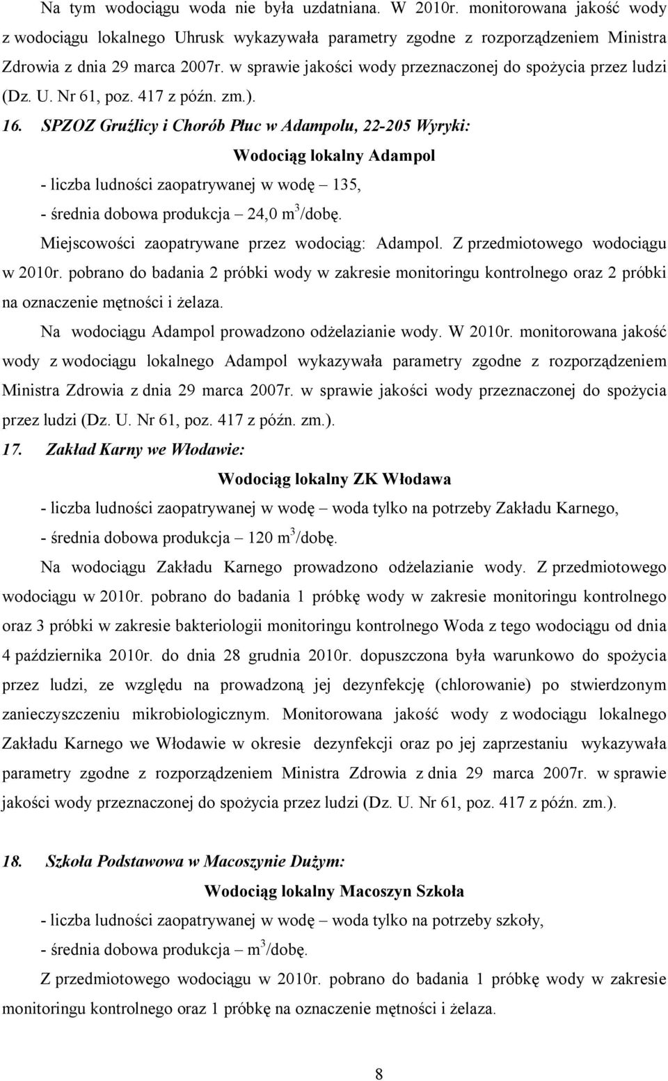 SPZOZ Gruźlicy i Chorób Płuc w Adampolu, 22-205 Wyryki: Wodociąg lokalny Adampol - liczba ludności zaopatrywanej w wodę 135, - średnia dobowa produkcja 24,0 m 3 /dobę.