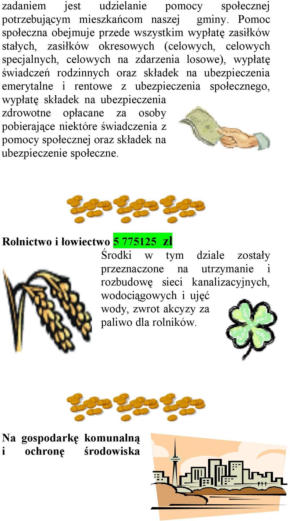 oraz składek na ubezpieczenia emerytalne i rentowe z ubezpieczenia społecznego, wypłatę składek na ubezpieczenia zdrowotne opłacane za osoby pobierające niektóre świadczenia z pomocy