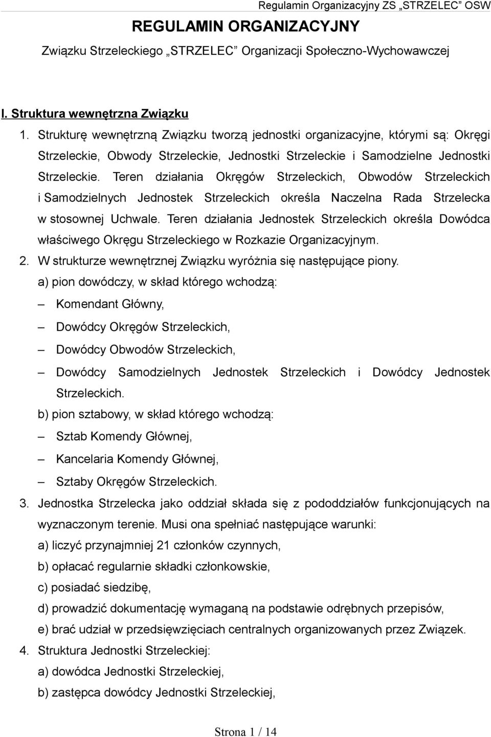 Teren działania Okręgów Strzeleckich, Obwodów Strzeleckich i Samodzielnych Jednostek Strzeleckich określa Naczelna Rada Strzelecka w stosownej Uchwale.