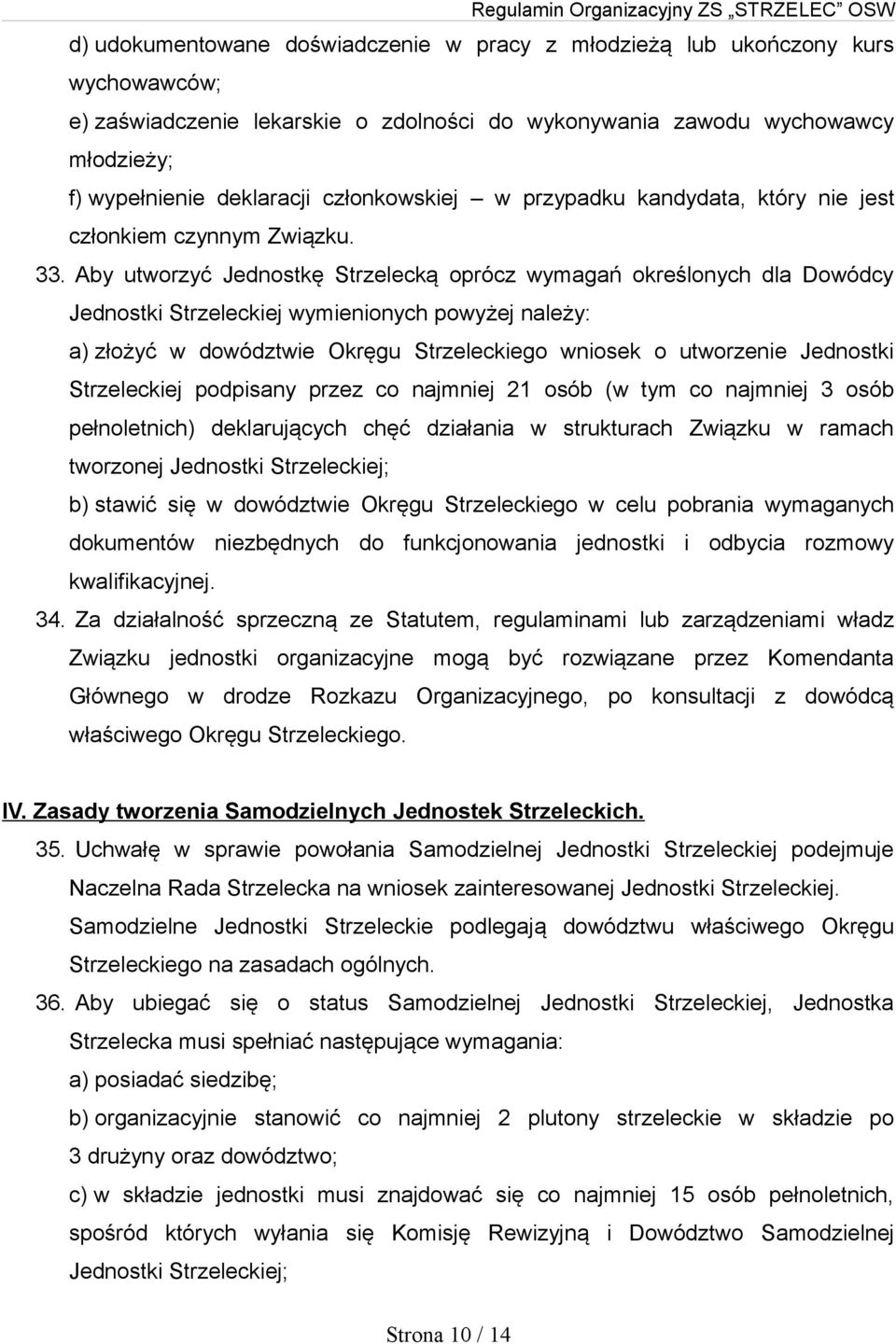 Aby utworzyć Jednostkę Strzelecką oprócz wymagań określonych dla Dowódcy Jednostki Strzeleckiej wymienionych powyżej należy: a) złożyć w dowództwie Okręgu Strzeleckiego wniosek o utworzenie Jednostki