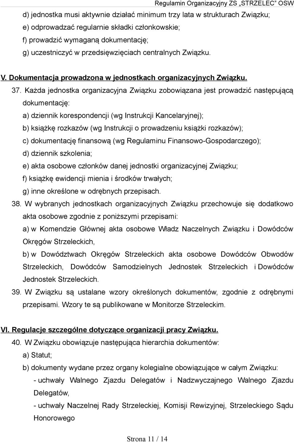 Każda jednostka organizacyjna Związku zobowiązana jest prowadzić następującą dokumentację: a) dziennik korespondencji (wg Instrukcji Kancelaryjnej); b) książkę rozkazów (wg Instrukcji o prowadzeniu