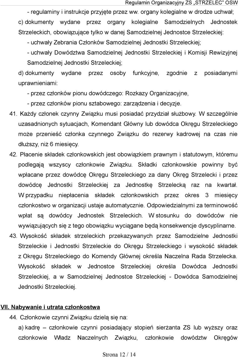 Członków Samodzielnej Jednostki Strzeleckiej; - uchwały Dowództwa Samodzielnej Jednostki Strzeleckiej i Komisji Rewizyjnej Samodzielnej Jednostki Strzeleckiej; d) dokumenty wydane przez osoby