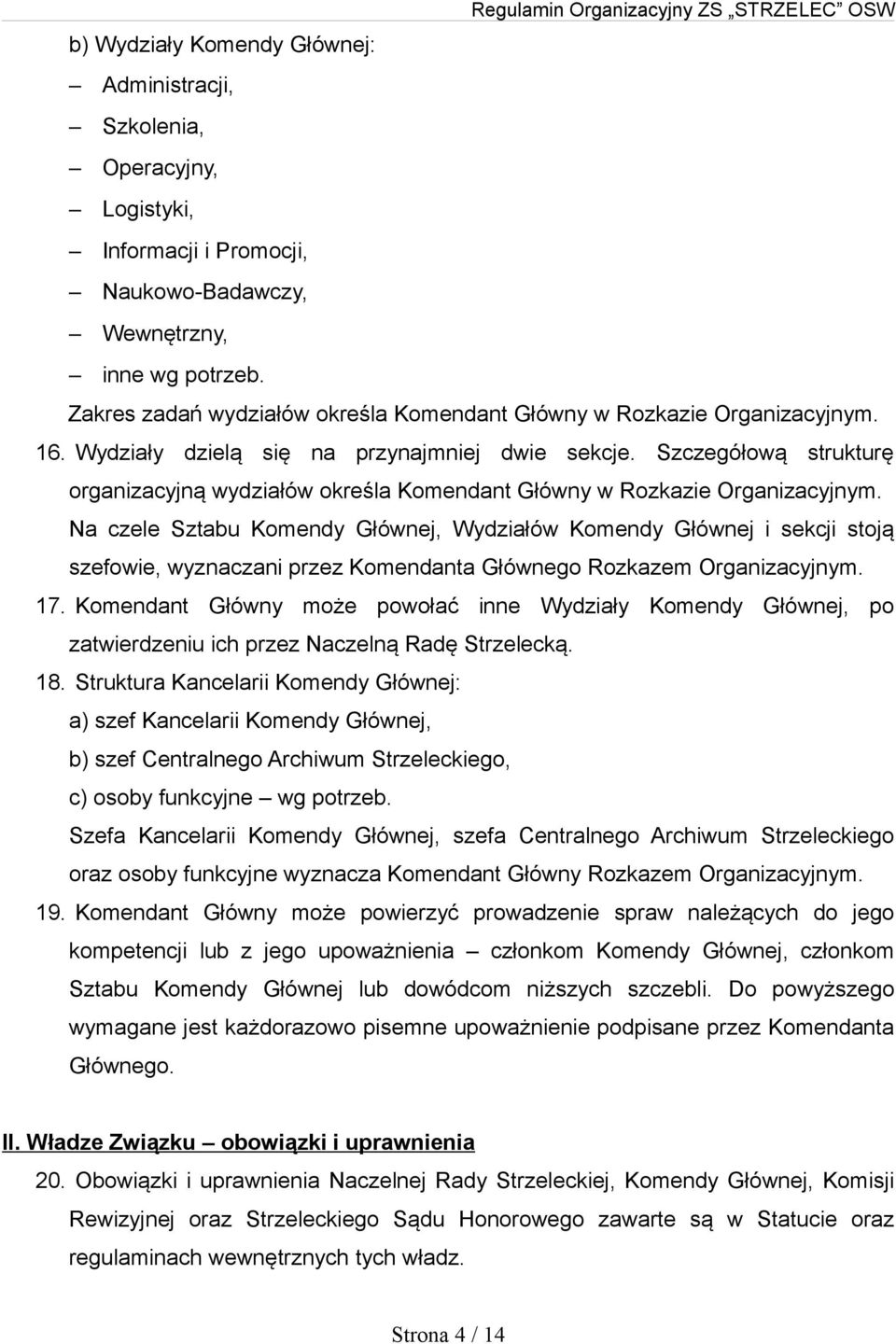 Szczegółową strukturę organizacyjną wydziałów określa Komendant Główny w Rozkazie Organizacyjnym.
