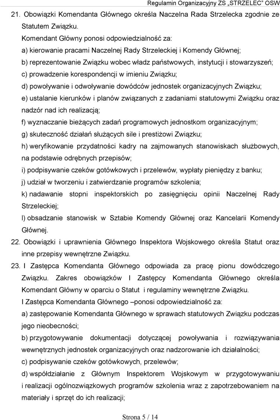 prowadzenie korespondencji w imieniu Związku; d) powoływanie i odwoływanie dowódców jednostek organizacyjnych Związku; e) ustalanie kierunków i planów związanych z zadaniami statutowymi Związku oraz