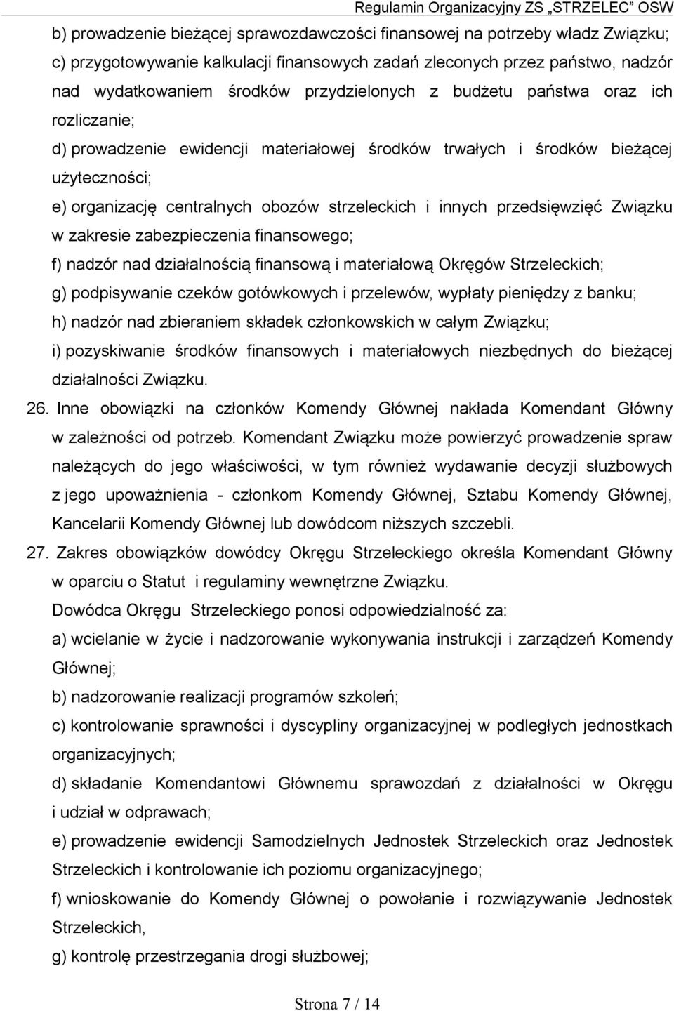 Związku w zakresie zabezpieczenia finansowego; f) nadzór nad działalnością finansową i materiałową Okręgów Strzeleckich; g) podpisywanie czeków gotówkowych i przelewów, wypłaty pieniędzy z banku; h)