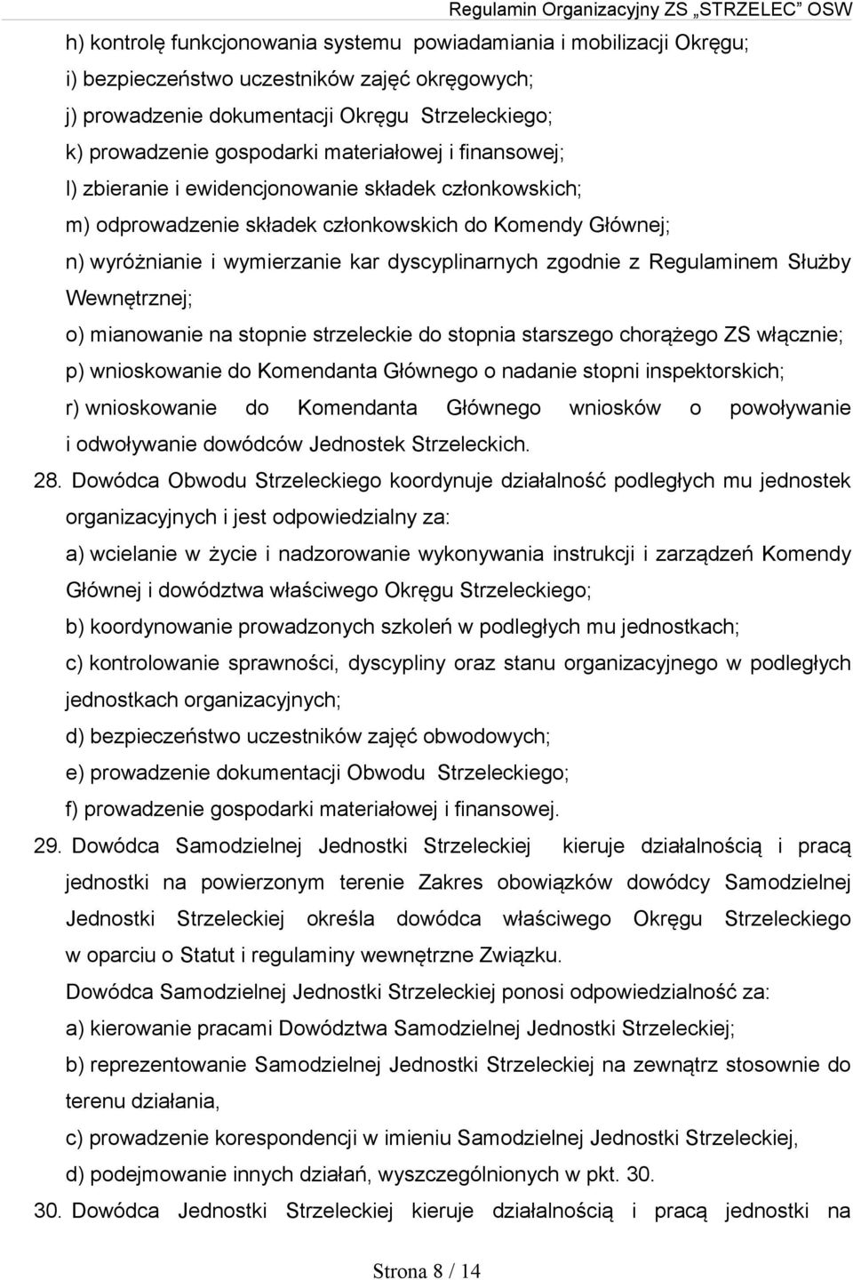 Regulaminem Służby Wewnętrznej; o) mianowanie na stopnie strzeleckie do stopnia starszego chorążego ZS włącznie; p) wnioskowanie do Komendanta Głównego o nadanie stopni inspektorskich; r)